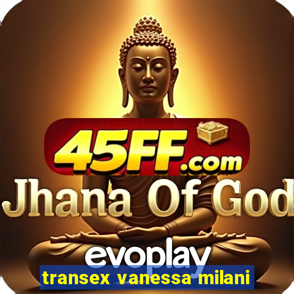 transex vanessa milani